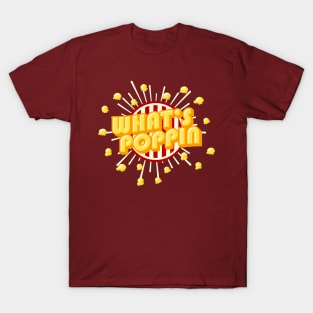 Whats Poppin! - Punny corny Popcorn Typograhy T-Shirt